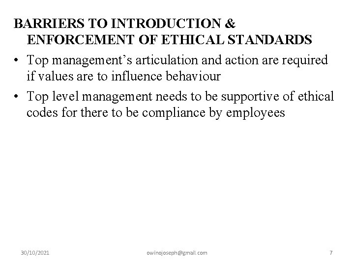 BARRIERS TO INTRODUCTION & ENFORCEMENT OF ETHICAL STANDARDS • Top management’s articulation and action