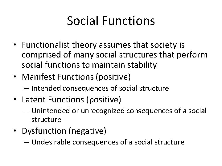 Social Functions • Functionalist theory assumes that society is comprised of many social structures