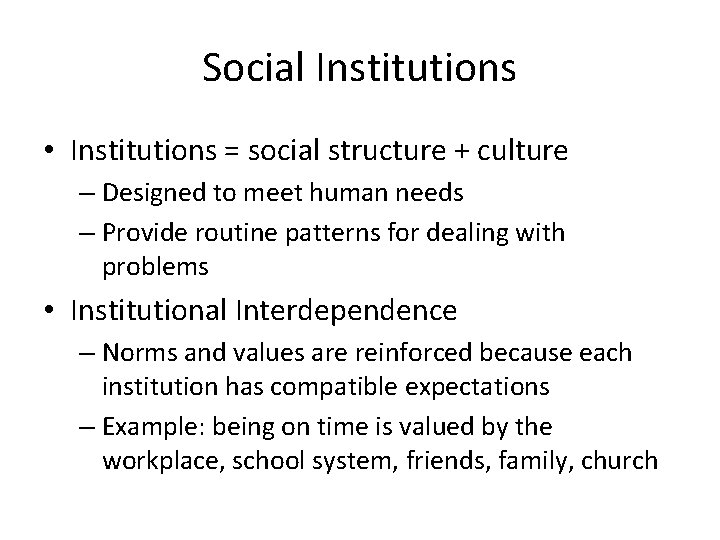 Social Institutions • Institutions = social structure + culture – Designed to meet human