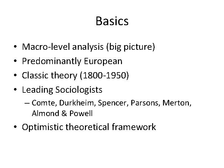 Basics • • Macro-level analysis (big picture) Predominantly European Classic theory (1800 -1950) Leading