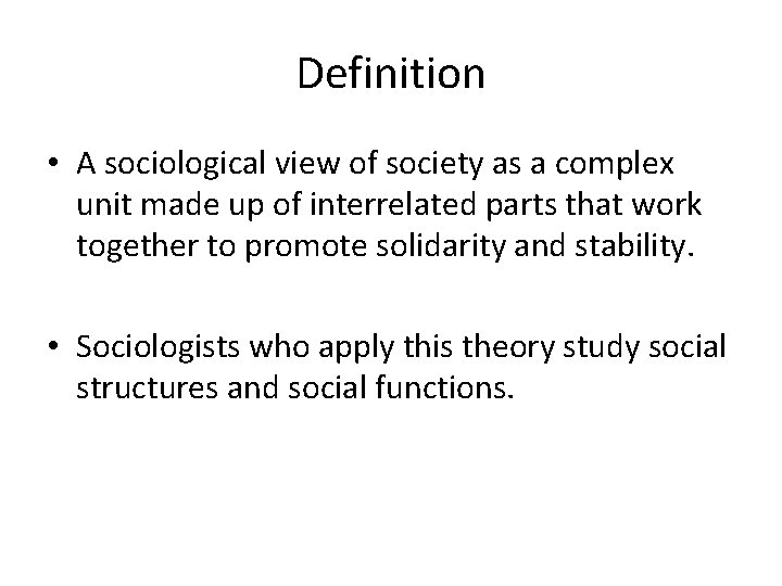 Definition • A sociological view of society as a complex unit made up of