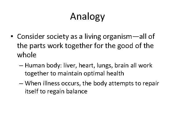 Analogy • Consider society as a living organism—all of the parts work together for