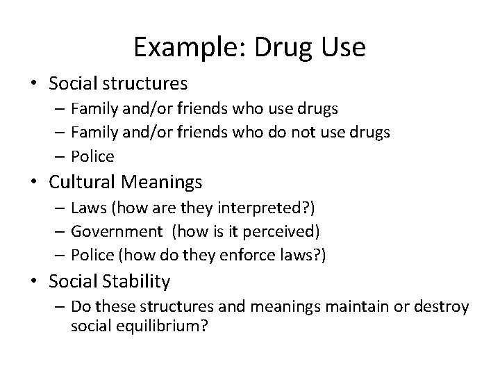 Example: Drug Use • Social structures – Family and/or friends who use drugs –