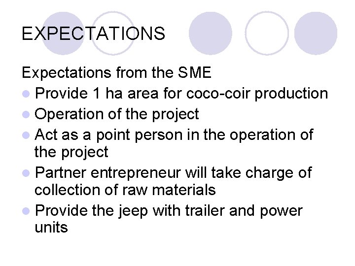 EXPECTATIONS Expectations from the SME l Provide 1 ha area for coco-coir production l