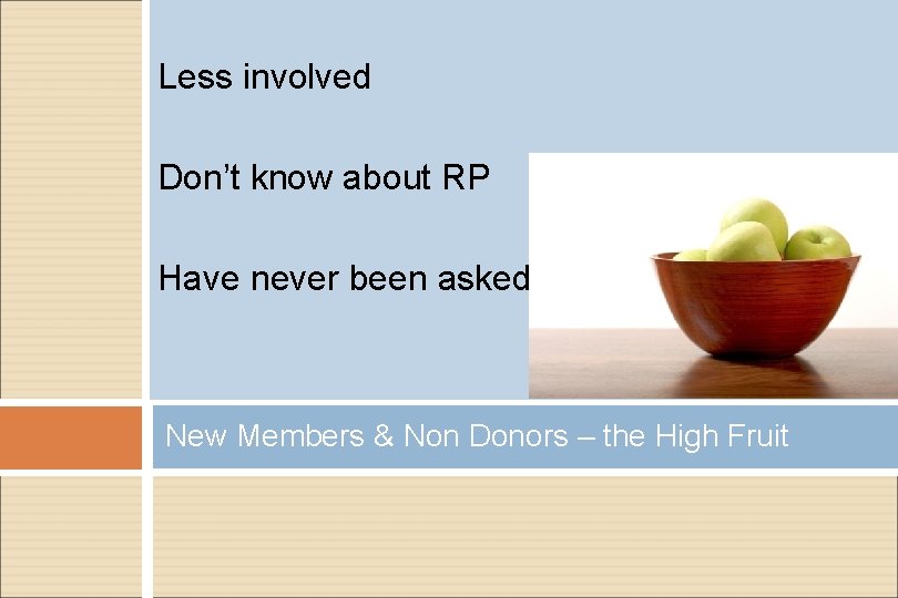 Less involved Don’t know about RP Have never been asked! New Members & Non