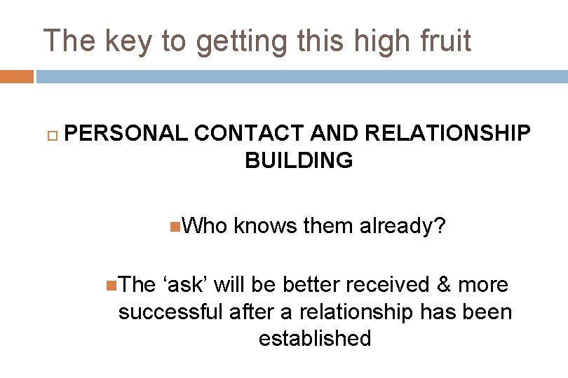 The key to getting this high fruit PERSONAL CONTACT AND RELATIONSHIP BUILDING Who The