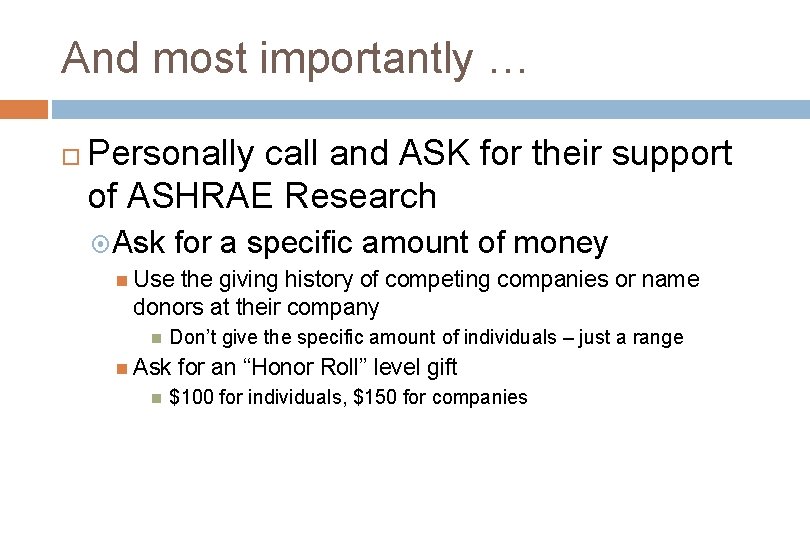And most importantly … Personally call and ASK for their support of ASHRAE Research