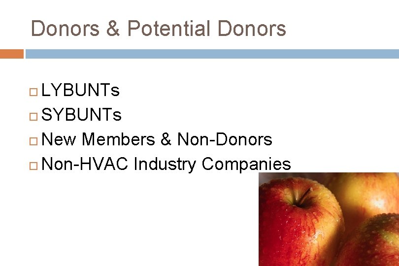 Donors & Potential Donors LYBUNTs SYBUNTs New Members & Non-Donors Non-HVAC Industry Companies 