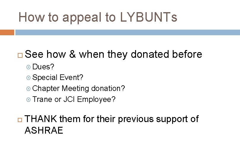 How to appeal to LYBUNTs See how & when they donated before Dues? Special