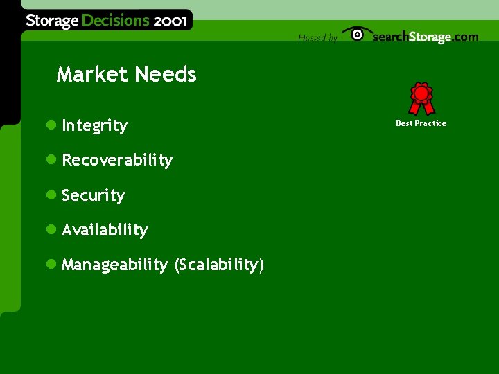Market Needs l Integrity l Recoverability l Security l Availability l Manageability (Scalability) Best