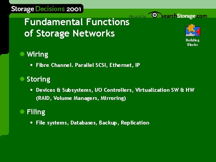 Fundamental Functions of Storage Networks Building Blocks l Wiring • Fibre Channel. Parallel SCSI,