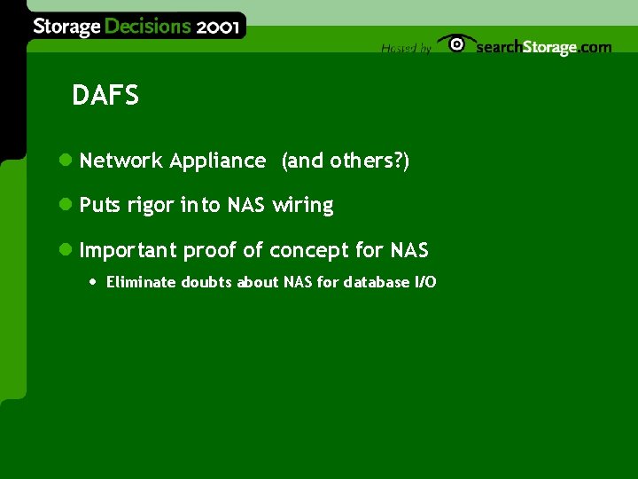 DAFS l Network Appliance (and others? ) l Puts rigor into NAS wiring l