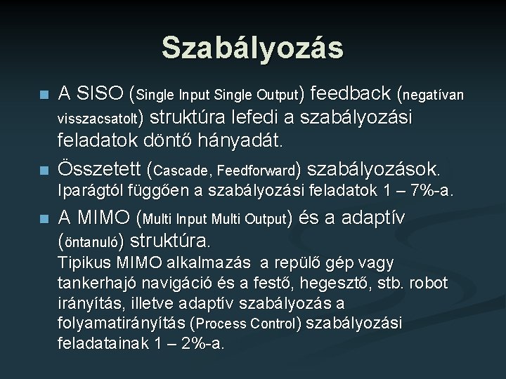 Szabályozás n n A SISO (Single Input Single Output) feedback (negatívan visszacsatolt) struktúra lefedi