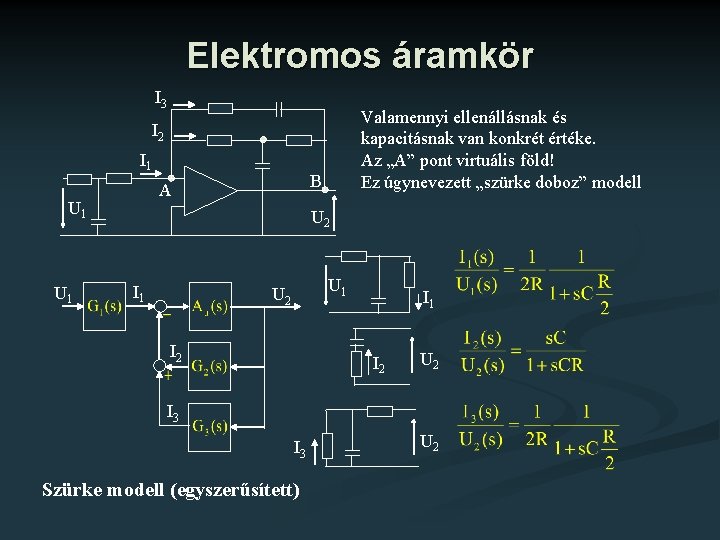 Elektromos áramkör I 3 Valamennyi ellenállásnak és kapacitásnak van konkrét értéke. Az „A” pont