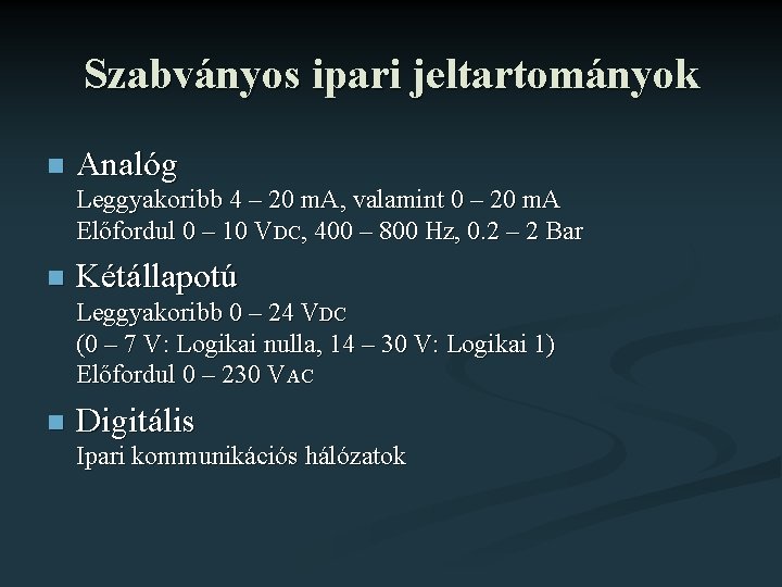 Szabványos ipari jeltartományok n Analóg Leggyakoribb 4 – 20 m. A, valamint 0 –