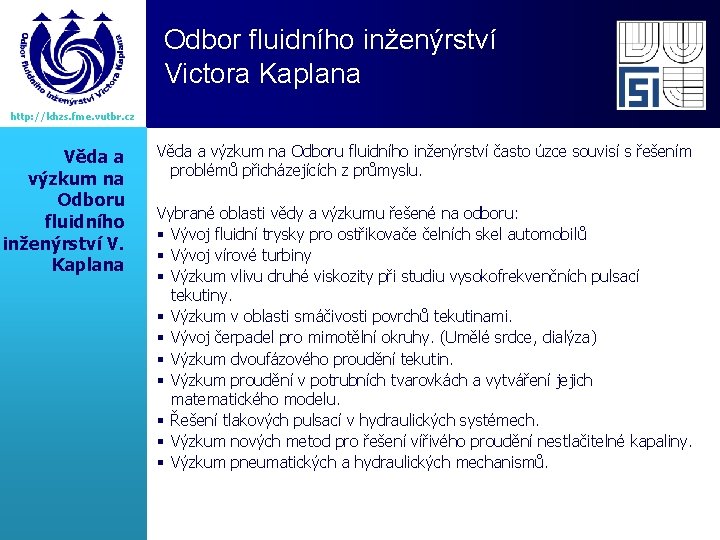 Odbor fluidního inženýrství Victora Kaplana http: //khzs. fme. vutbr. cz Věda a výzkum na