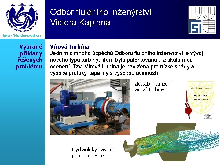 Odbor fluidního inženýrství Victora Kaplana http: //khzs. fme. vutbr. cz Vybrané příklady řešených problémů