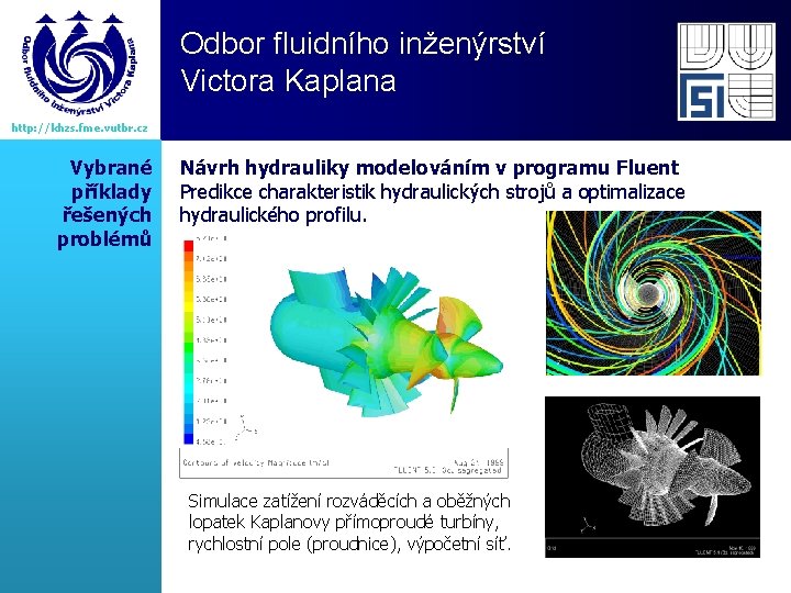 Odbor fluidního inženýrství Victora Kaplana http: //khzs. fme. vutbr. cz Vybrané příklady řešených problémů