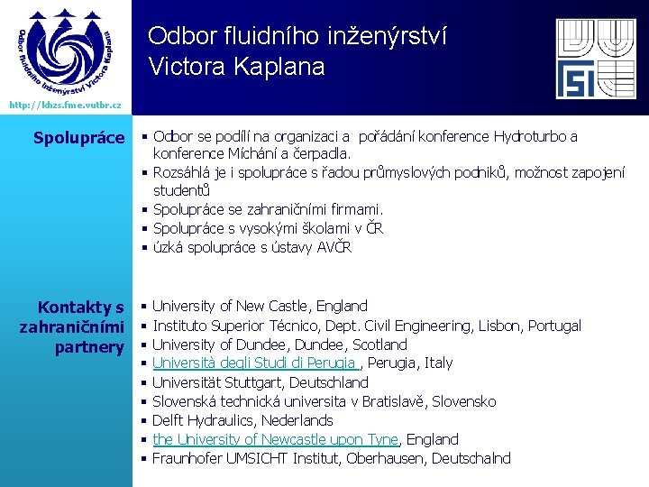 Odbor fluidního inženýrství Victora Kaplana http: //khzs. fme. vutbr. cz Spolupráce § Odbor se