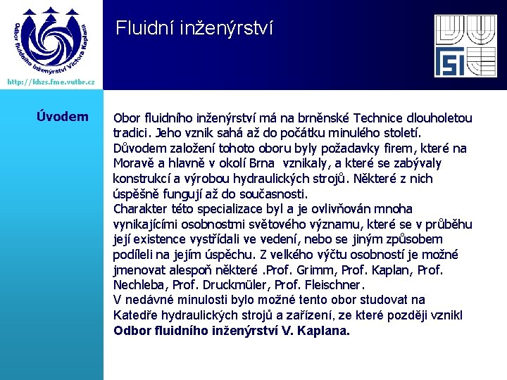 Fluidní inženýrství http: //khzs. fme. vutbr. cz Úvodem Obor fluidního inženýrství má na brněnské