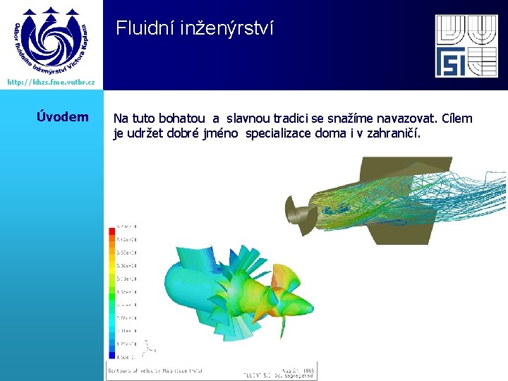 Fluidní inženýrství http: //khzs. fme. vutbr. cz Úvodem Na tuto bohatou a slavnou tradici