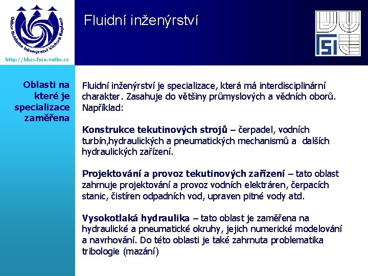 Fluidní inženýrství http: //khzs. fme. vutbr. cz Oblasti na které je specializace zaměřena Fluidní