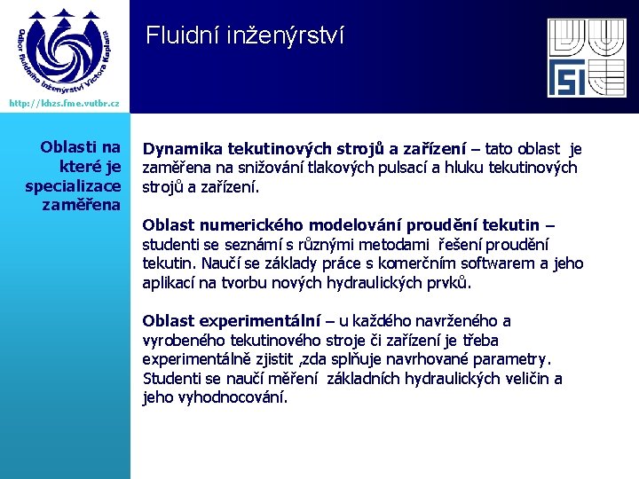 Fluidní inženýrství http: //khzs. fme. vutbr. cz Oblasti na které je specializace zaměřena Dynamika