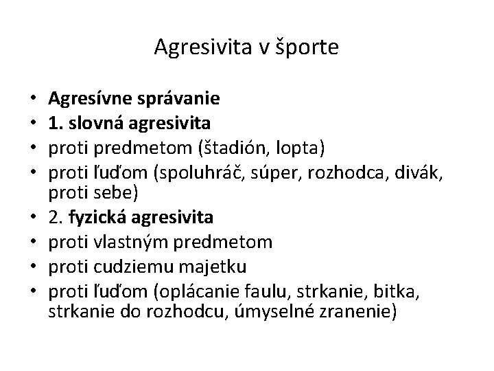 Agresivita v športe • • Agresívne správanie 1. slovná agresivita proti predmetom (štadión, lopta)