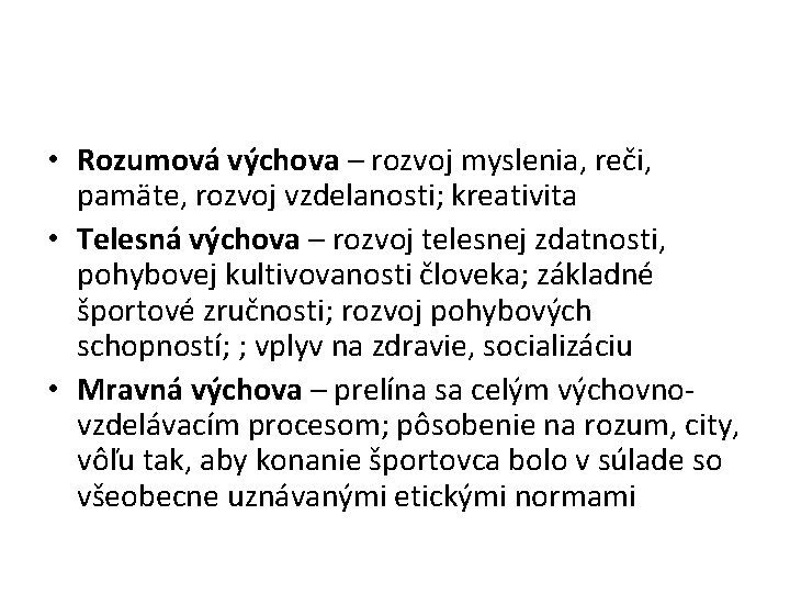  • Rozumová výchova – rozvoj myslenia, reči, pamäte, rozvoj vzdelanosti; kreativita • Telesná