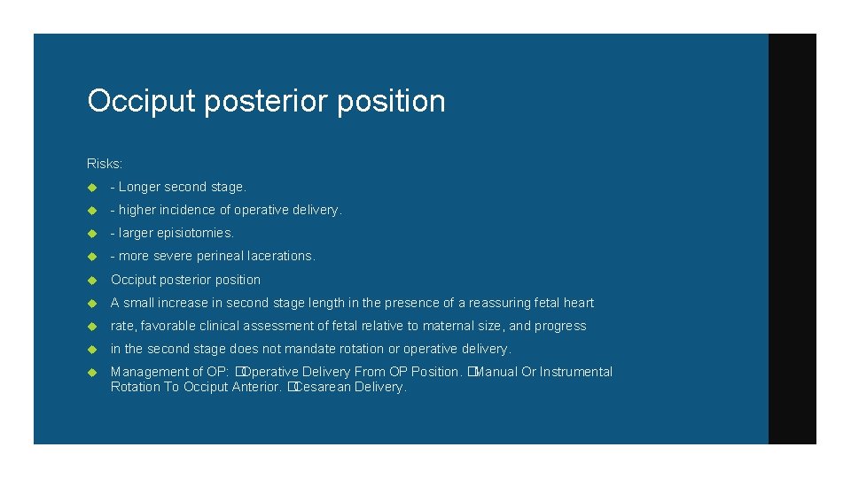 Occiput posterior position Risks: - Longer second stage. - higher incidence of operative delivery.