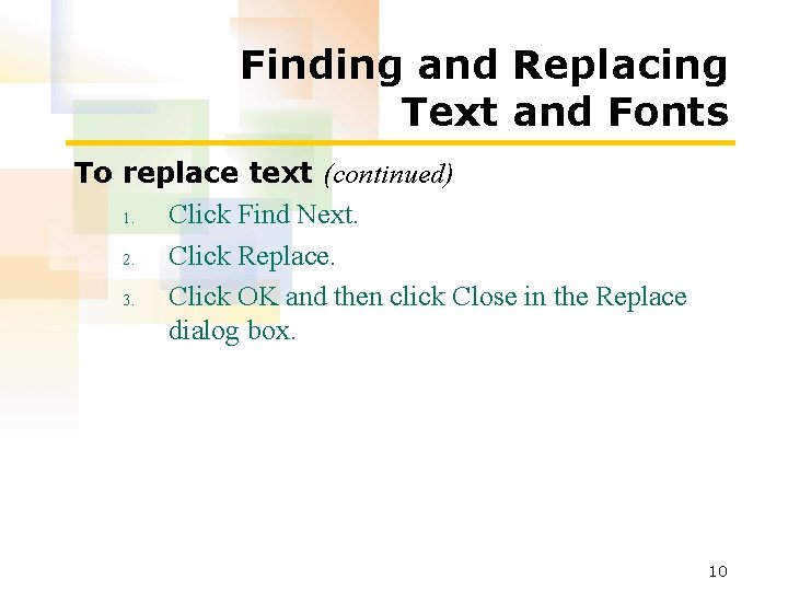 Finding and Replacing Text and Fonts To replace text (continued) 1. Click Find Next. Finding and Replacing Text and Fonts To replace text (continued) 1. Click Find Next.