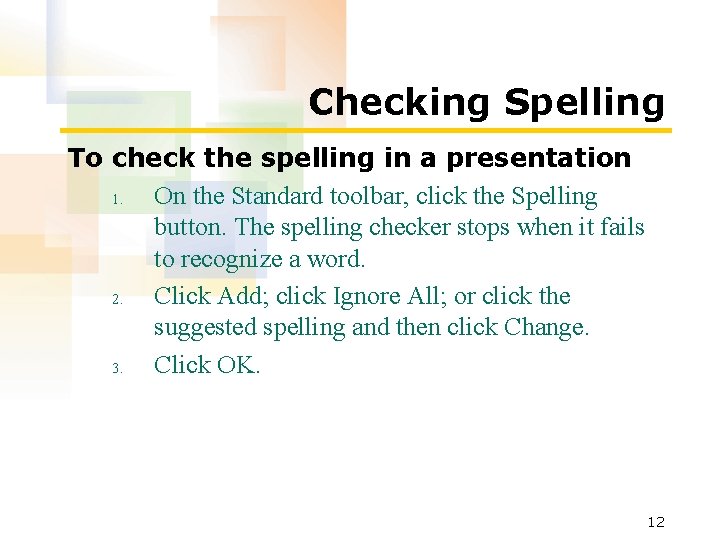 Checking Spelling To check the spelling in a presentation 1. On the Standard toolbar, Checking Spelling To check the spelling in a presentation 1. On the Standard toolbar,