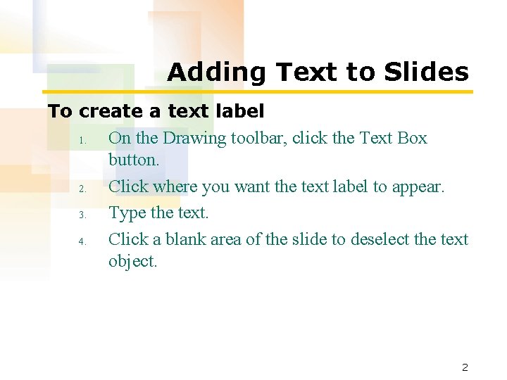 Adding Text to Slides To create a text label 1. On the Drawing toolbar, Adding Text to Slides To create a text label 1. On the Drawing toolbar,