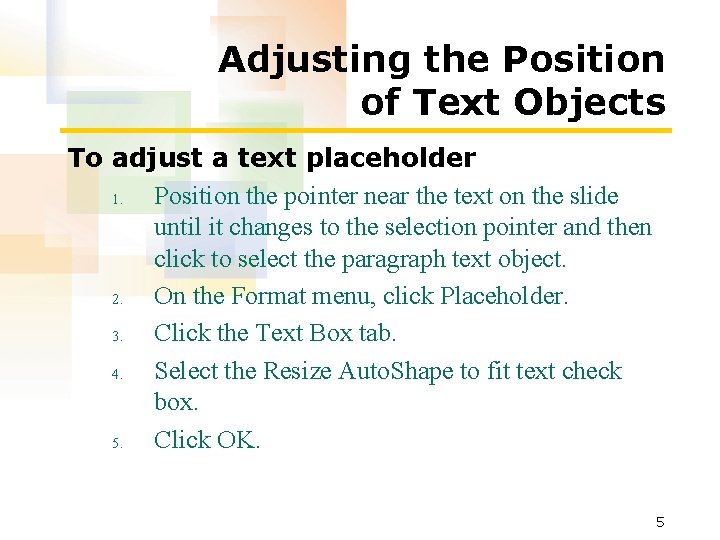 Adjusting the Position of Text Objects To adjust a text placeholder 1. Position the Adjusting the Position of Text Objects To adjust a text placeholder 1. Position the