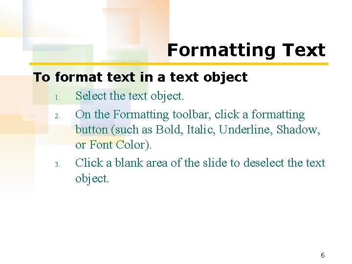 Formatting Text To format text in a text object 1. Select the text object. Formatting Text To format text in a text object 1. Select the text object.