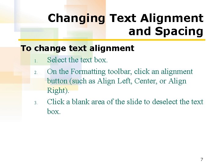 Changing Text Alignment and Spacing To change text alignment 1. Select the text box. Changing Text Alignment and Spacing To change text alignment 1. Select the text box.