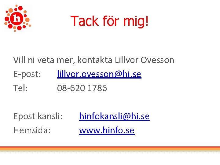 Tack för mig! Vill ni veta mer, kontakta Lillvor Ovesson E-post: lillvor. ovesson@hi. se
