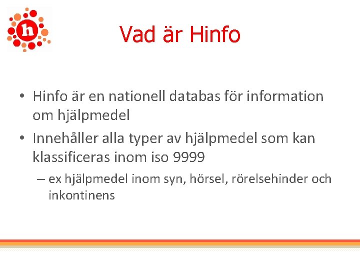 Vad är Hinfo • Hinfo är en nationell databas för information om hjälpmedel •