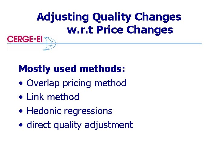 Adjusting Quality Changes w. r. t Price Changes Mostly used methods: • Overlap pricing