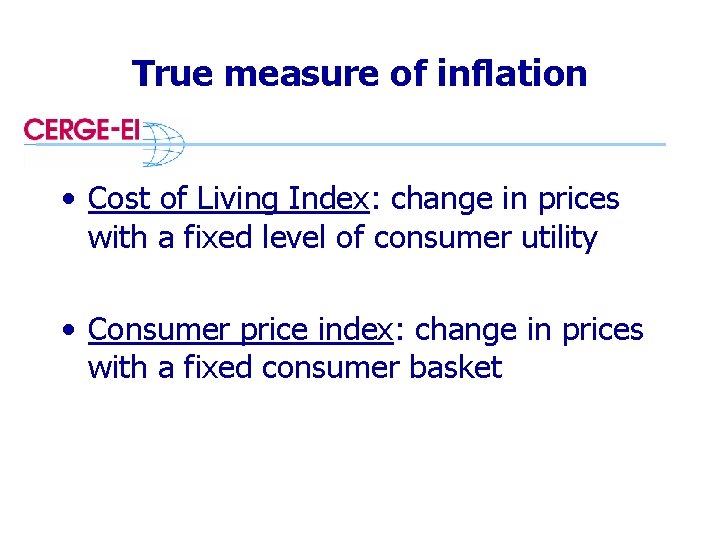 True measure of inflation • Cost of Living Index: change in prices with a