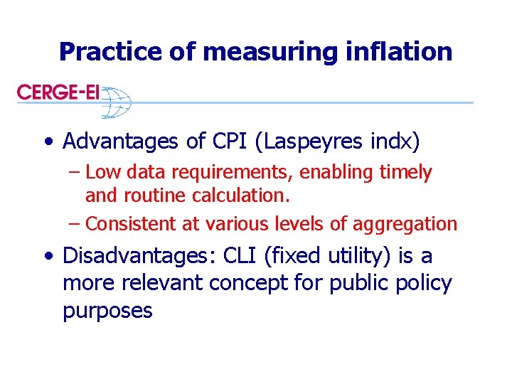 Practice of measuring inflation • Advantages of CPI (Laspeyres indx) – Low data requirements,
