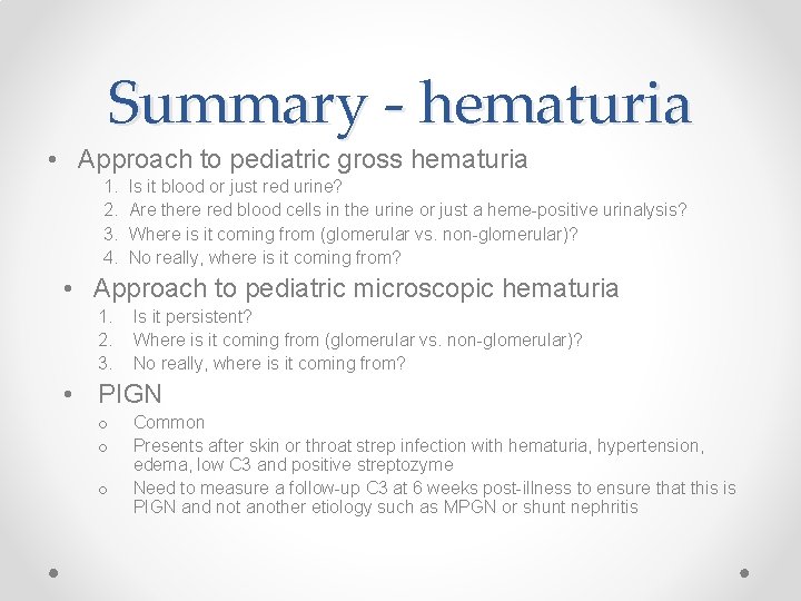 Summary - hematuria • Approach to pediatric gross hematuria 1. 2. 3. 4. Is