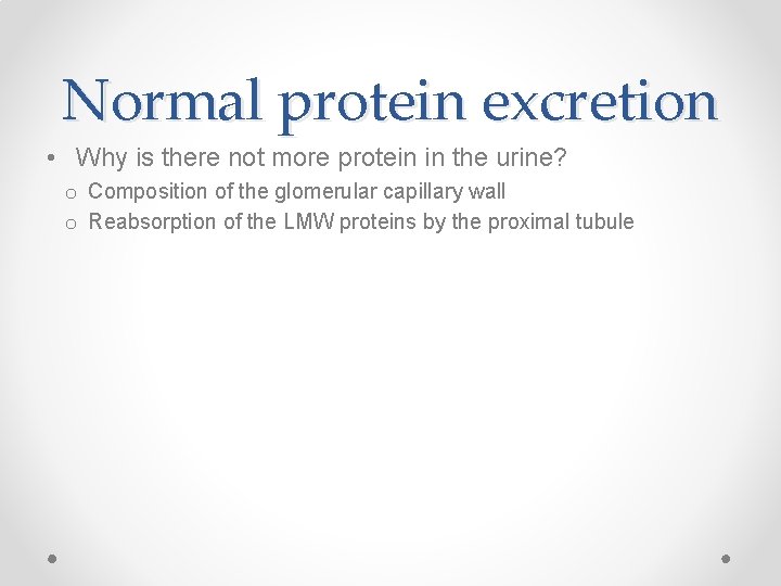 Normal protein excretion • Why is there not more protein in the urine? o