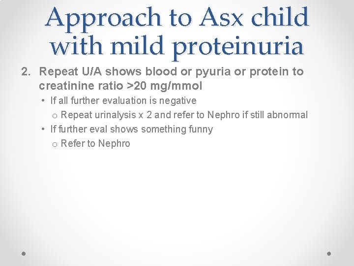 Approach to Asx child with mild proteinuria 2. Repeat U/A shows blood or pyuria