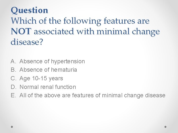 Question Which of the following features are NOT associated with minimal change disease? A.
