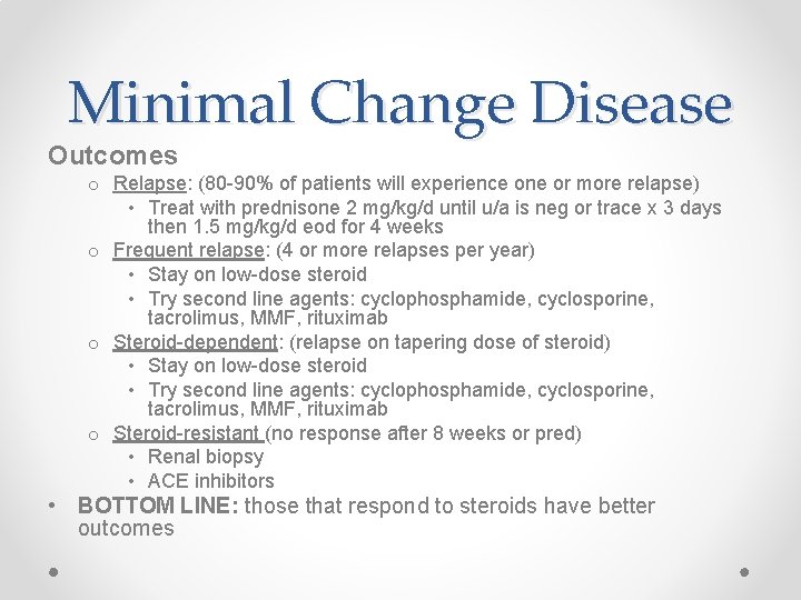 Minimal Change Disease Outcomes o Relapse: (80 -90% of patients will experience one or