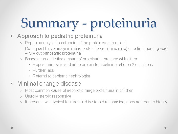 Summary - proteinuria • Approach to pediatric proteinuria o Repeat urinalysis to determine if