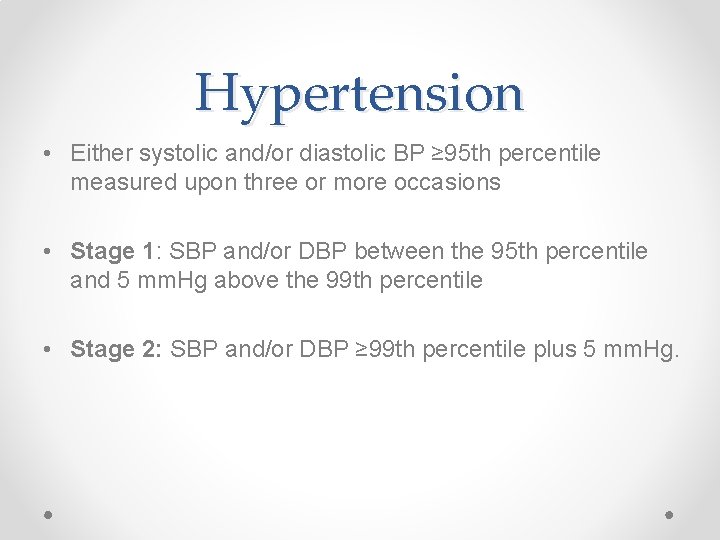 Hypertension • Either systolic and/or diastolic BP ≥ 95 th percentile measured upon three