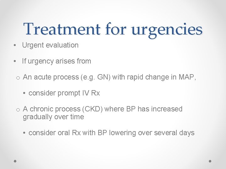 Treatment for urgencies • Urgent evaluation • If urgency arises from o An acute