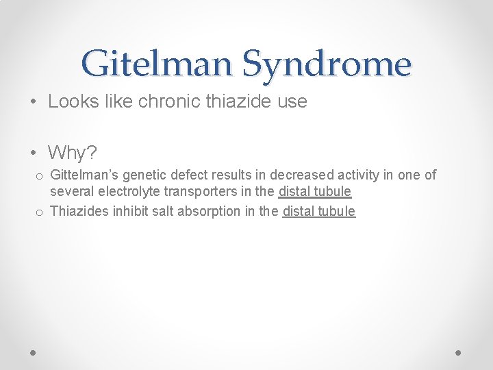 Gitelman Syndrome • Looks like chronic thiazide use • Why? o Gittelman’s genetic defect